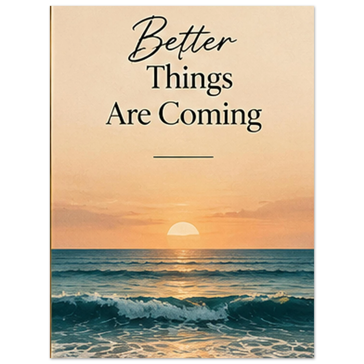 Better Things Are Coming affirmation above ocean waves and sunset by SHUBHNAM